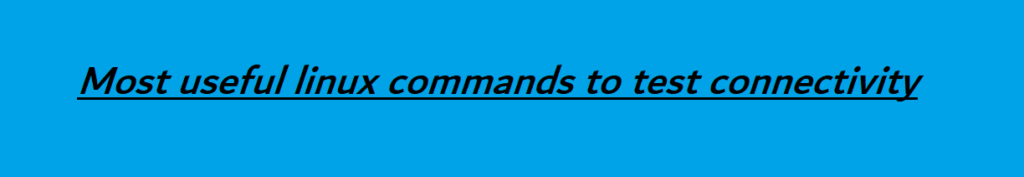 Most useful linux commands to test connectivity